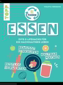 Rethink Essen. Bewusst einkaufen, restlos verwerten, haltbar machen.