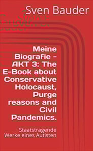 Meine Biografie - AKT 3: The E-Book about Conservative Holocaust, Purge reasons and Civil Pandemics.