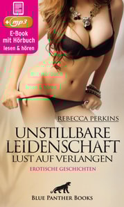 Unstillbare Leidenschaft - Lust auf Verlangen | 10 geile erotische Sex-Geschichten | Erotik Audio Story | Erotisches Hörbuch