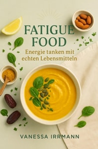 Fatigue Food – Energie tanken mit echten Lebensmitteln