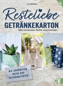Resteliebe Getränkekarton – Alles verwenden. Nichts verschwenden.