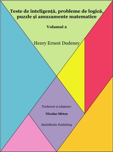 Teste de inteligenta, probleme de logica, puzzle si amuzamente matematice: Volumul 2