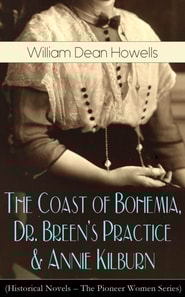 Coast of Bohemia, Dr. Breen's Practice & Annie Kilburn (Historical Novels)