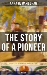 Story of a Pioneer (A Memoir)