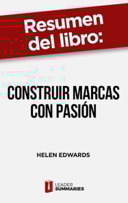 Resumen del libro "Construir marcas con pasión" de Helen Edwards