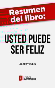 Resumen del libro "Usted puede ser feliz" de Albert Ellis