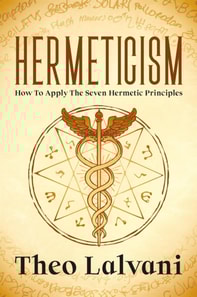 Hermeticism: How to Apply the Seven Hermetic Principles