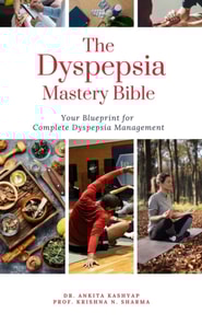 Dyspepsia Mastery Bible: Your Blueprint For Complete Dyspepsia Management