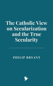 Catholic View on Secularization and the True Secularity