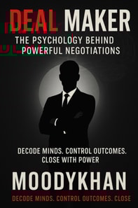 Deal Maker :The Psychology Behind Powerful Negotiations