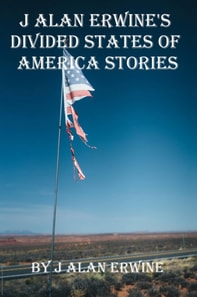 J Alan Erwine's Divided States of America Stories