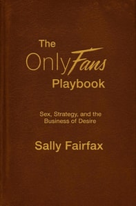 OnlyFans Playbook: Sex, Strategy, and the Business of Desire
