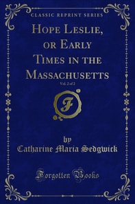 Hope Leslie, or Early Times in the Massachusetts