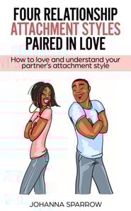Four Relationship Attachment Styles Paired In Love:How to love and understand your partner's attachment style