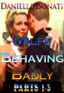 Milfs Behaving Badly - Parts 1-3: The Housesitter, A Whore After Midnight, The Bachelorette Party