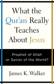What the Quran Really Teaches About Jesus