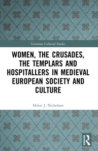 Women, the Crusades, the Templars and Hospitallers in Medieval European Society and Culture