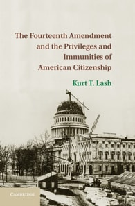 Fourteenth Amendment and the Privileges and Immunities of American Citizenship