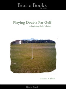 Playing Double Par Golf - A Beginning Golfer's Primer