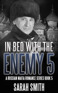 In Bed With The Enemy 5: A Russian Mafia Romance Series Book 5