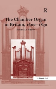 Chamber Organ in Britain, 1600-1830