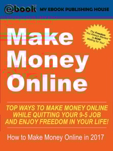 Make Money Online: Top Ways to Make Money Online While Quitting Your 9-5 Job and Enjoy Freedom In Your Life! (How to Make Money Online, 2017)