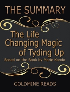 The Summary of the Life Changing Magic of Tyding Up: Based On the Book By Marie Kondo