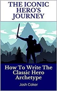 Iconic Hero's Journey: How To Write The Classic Hero Archetype