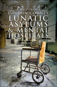 History of London County Lunatic Asylums & Mental Hospitals
