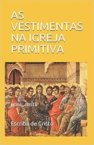 AS VESTIMENTAS NA IGREJA PRIMITIVA