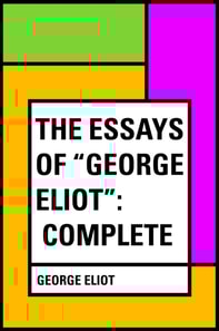 Essays of "e;George Eliot"e;: Complete