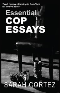 Tired, Hungry, and Standing in One Place for Twelve Hours: Essential Cop Essays