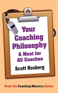 Your Coaching Philosophy: A Must for All Coaches