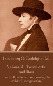 Poetry Of Radclyffe Hall - Volume 2 - 'Twixt Earth and Stars