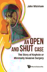 Open And Shut Case, An: The Story Of Keyhole Or Minimally Invasive Surgery