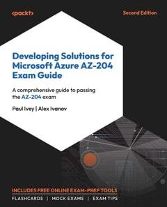 Developing Solutions for Microsoft Azure AZ-204 Exam Guide