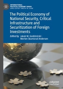 Political Economy of National Security, Critical Infrastructure and Securitization of Foreign Investments