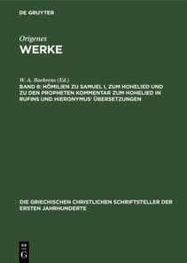 Homilien zu Samuel I, zum Hohelied und zu den Propheten Kommentar zum Hohelied in Rufins und Hieronymus' Ubersetzungen