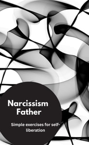 Narcissism Father- Simple exercises for self-liberation