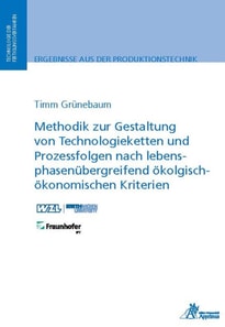 Methodik zur Gestaltung von Technologieketten und Prozessfolgen nach lebensphasenübergreifend ökologisch-ökonomischen Kriterien
