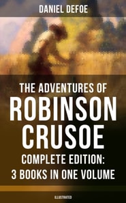 Adventures of Robinson Crusoe - Complete Edition: 3 Books in One Volume (Illustrated)