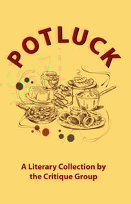 Potluck : A Literary Collection by the Critique Group