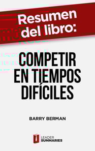 Resumen del libro "Competir en tiempos difíciles" de Barry Berman