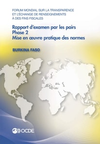 Forum mondial sur la transparence et l'echange de renseignements a des fins fiscales : Rapport d'examen par les pairs : Burkina Faso 2016 Phase 2 : mise en A uvre pratique des normes