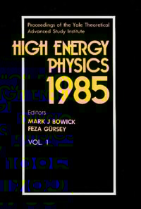 High Energy Physics 1985 - Proceedings Of The Yale Theoretical Advanced Study Institute (In 2 Volumes)