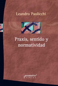 Praxis, sentido y normatividad