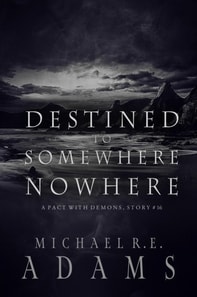 Destined to Somewhere Nowhere (A Pact with Demons, Story #16)