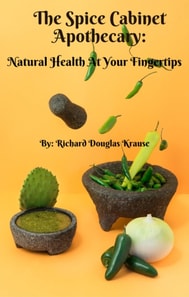 Spice Cabinet Apothecary: Natural Health at Your Fingertips&quote;