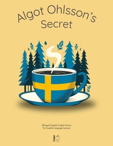 Algot Ohlsson's Secret: Bilingual Swedish-English Stories For Swedish Language Learners
