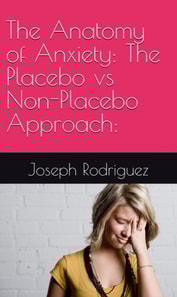Anatomy of Anxiety: The Placebo vs Non-Placebo Approach: